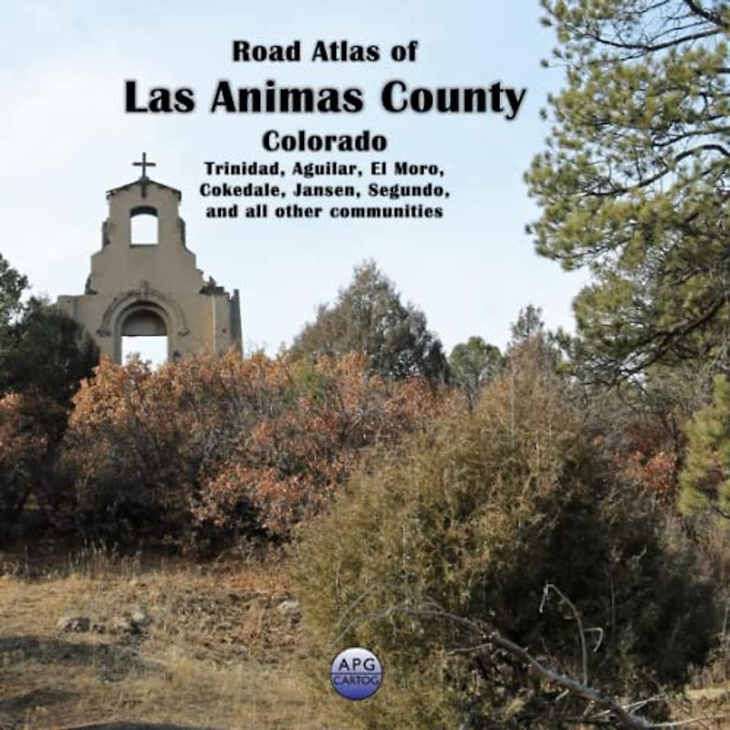 Road Atlas of Las Animas County, Colorado: Trinidad, Aguilar, El Moro, Cokedale, Jansen, Segundo, and all other communities