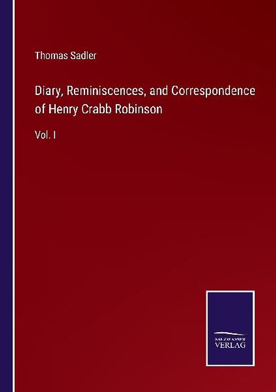 Diary, Reminiscences, and Correspondence of Henry Crabb Robinson
