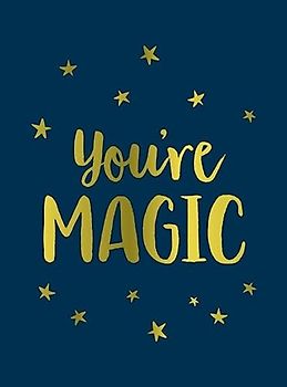 You're Magic: Uplifting Quotes and Spellbinding Statements to Affirm Your Inner Power