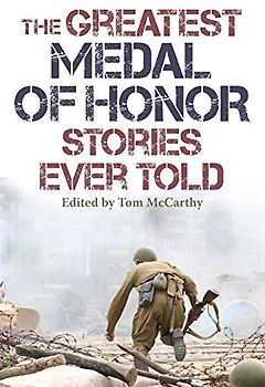 The Greatest Medal of Honor Stories Ever Told
