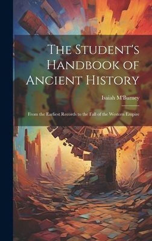 The Student's Handbook of Ancient History: From the Earliest Records to the Fall of the Western Empire