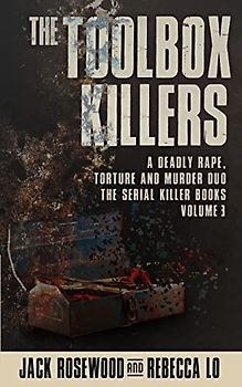 The Toolbox Killers: A Deadly Rape, Torture & Murder Duo (The Serial Killer Books, Band 3)