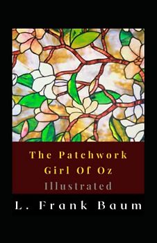The Patchwork Girl Of Oz Illustrated