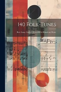 140 Folk-Tunes: Rote Songs, Grades I, II and III for School and Home
