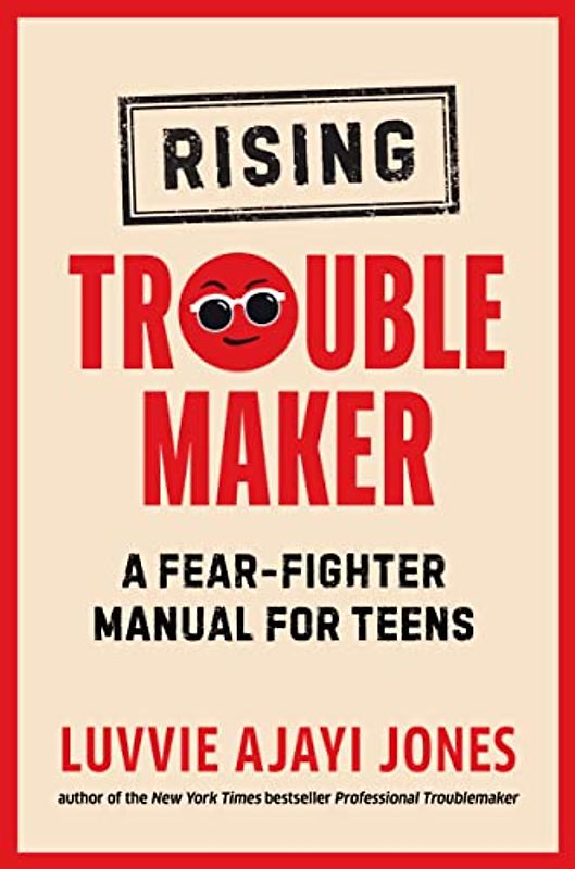 Rising Troublemaker: A Fear-Fighter Manual for Teens