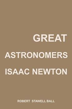 Great Astronomers: Isaac Newton