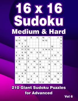 Sudoku Puzzle Book 16 x 16: Large Print Sudoku Variation Puzzles with 210 16x16 Grids