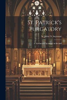 St. Patrick's Purgatory: A Mediaeval Pilgramage in Ireland