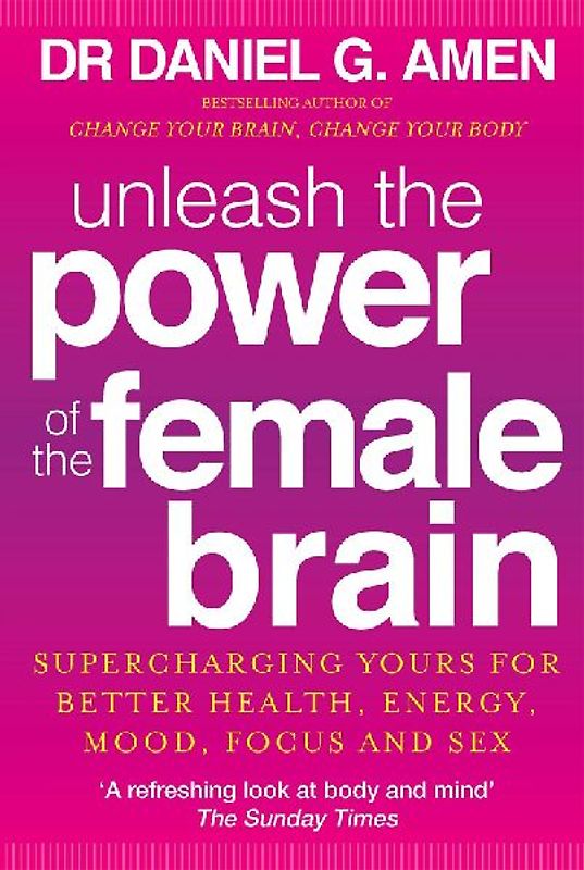 Unleash the Power of the Female Brain - Amen, Daniel G.