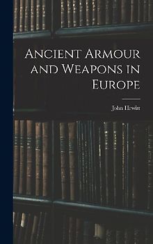 Ancient Armour and Weapons in Europe