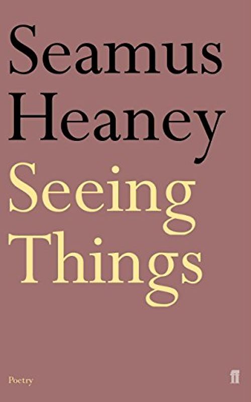 Seeing Things - Heaney, Seamus