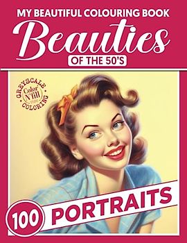 My Beautiful Colouring Book - Beauties of the 50s - Portraits: Greyscale artistic colouring book for adults, to be creative while relaxing.