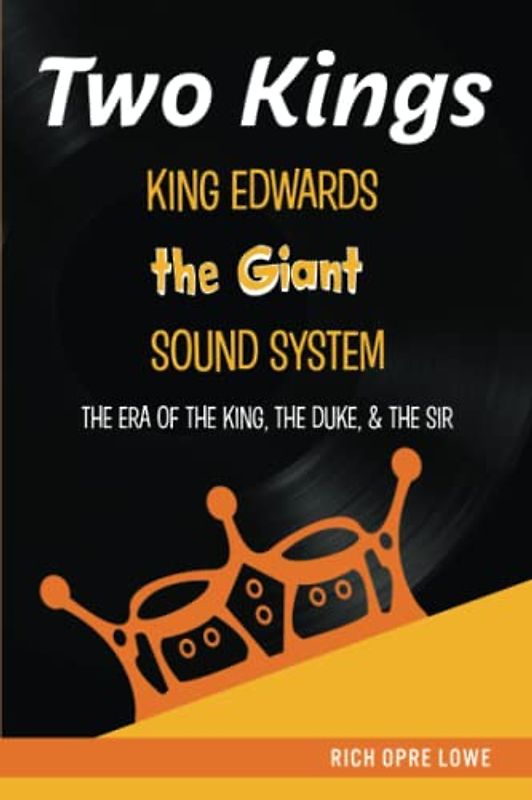 Two Kings Jamaica’s King Edwards “The Giant” Sound System: The Era of The King, The Duke, & The Sir