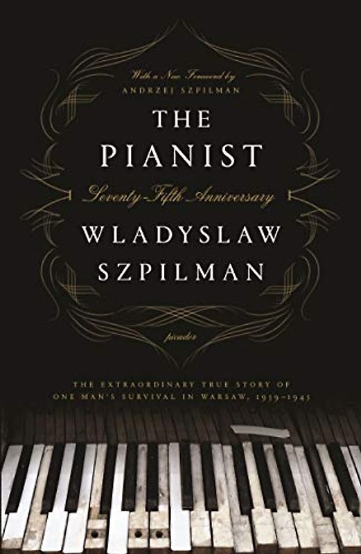 The Pianist (Seventy-Fifth Anniversary Edition): The Extraordinary True Story of One Man's Survival in Warsaw, 1939-1945: The Extraordinary True Story ... 1939-1945: Seventy-fifth Anniversary Edition