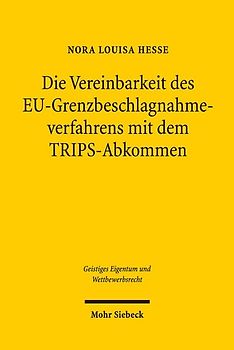 Die Vereinbarkeit des EU-Grenzbeschlagnahmeverfahrens mit dem TRIPS-Abkommen
