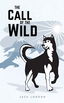 The Call of the Wild: The 1903 Wild Dog Adventure Story (Annotated)