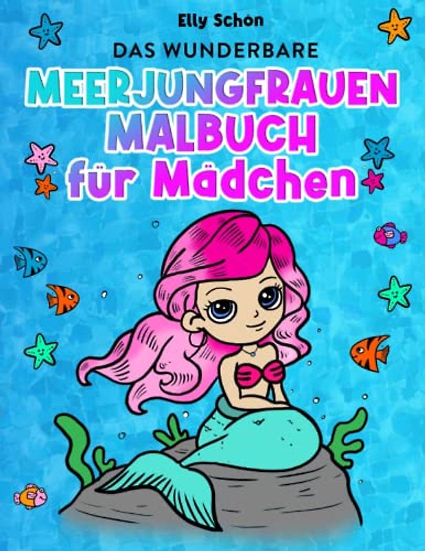 Das wunderbare Meerjungfrauen Malbuch für Mädchen: Malbuch für Mädchen ab 4 bis 8 Jahren. Meerjungfrau Ausmalbuch für Kinder ab 4.