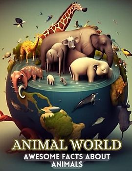 Animal World : Discover the Amazing World of Animals: Fun and Fascinating Fact