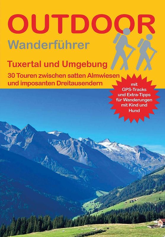 Tuxertal und Umgebung 30 Touren zwischen Almwiesen und imposanten Dreitausendern