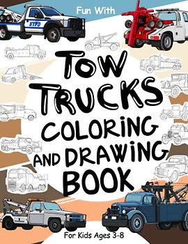 Tow Trucks Coloring and Drawing Book For Kids Ages 3-8: Fun with Coloring Old & Modern Tow trucks and Drawing Wheels or some parts. Great Activity Workbook for Toddlers & Kids