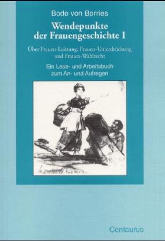 Über Frauen-Leistung, Frauen-Unterdrückung und Frauen-Wahlrecht. Ein Lese- und Arbeitsbuch zum An- und Aufregen