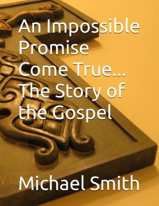 An Impossible Promise Come True... The Story of the Gospel
