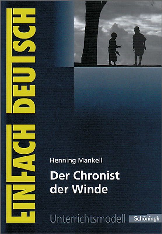 EinFach Deutsch Unterrichtsmodelle. Henning Mankell: Der Chronist der Winde: Gymnasiale Oberstufe