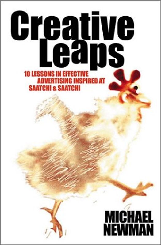 Creative Leaps. 10 Lessons in Successful Advertising Inspired at Saatchi & Saatchi