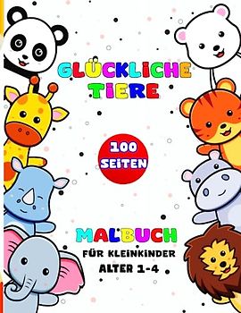 Glückliche Tiere Malbuch für Kleinkinder: 100 süße und schöne Tiere. Einfache Malvorlagen für Vorschule und Kindergarten. (Großes Malbuch, Kinder im Alter von 1 bis 4)