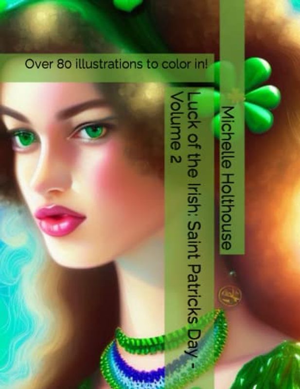 Luck of the Irish: Saint Patricks Day - Volume 2: Over 80 illustrations to color in!