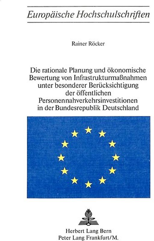Die rationale Planung und ökonomische Bewertung von Infrastrukturmassnahmen unter besonderer Berücksichtigung der öffentlichen Personennahverkehrsinvestitionen in der Bundesrepublik Deutschland