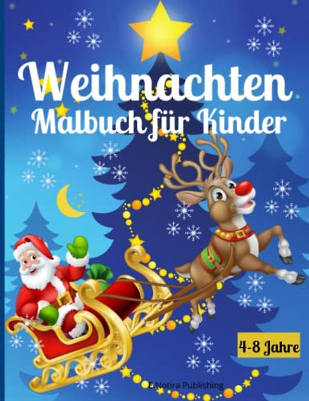 Weihnachten Malbuch für Kinder 4-8 Jahre: Ein entzückendes Weihnachtsbuch für Kinder | Lustige Bilder mit Weihnachtsmann, Rentieren, Schneemann, ... Pinguinen und mehr | Für Mädchen und Jungen