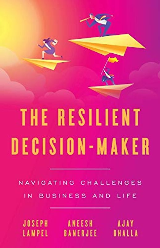 The Resilient Decision-Maker: Navigating Challenges in Business and Life