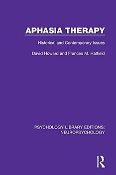 Aphasia Therapy: Historical and Contemporary Issues (Psychology Library Editions: Neuropsychology, 7)