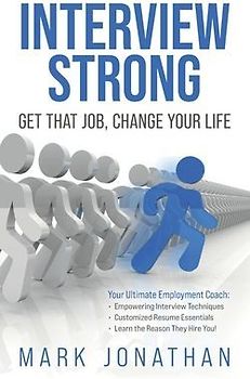 Interview Strong: Get That Job, Change Your Life