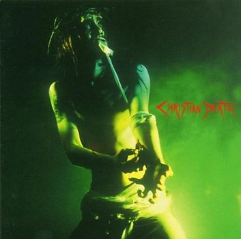 Christian Death - Sex & Drugs & Jesus Christ