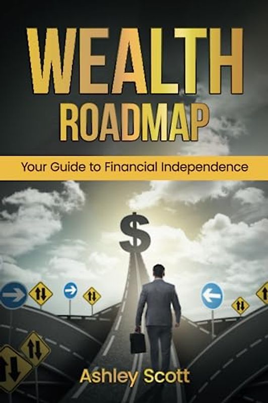 Wealth Roadmap: Your Guide to Financial Independence