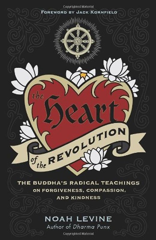The Heart of the Revolution: The Buddha's Radical Teachings on Forgiveness, Compassion, and Kindness - Noah Levine