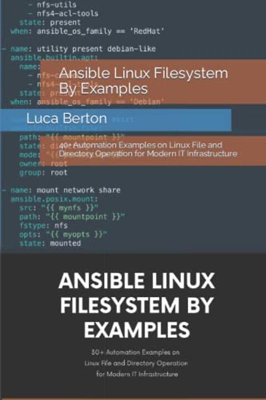 Ansible Linux Filesystem By Examples: 30+ Automation Examples on Linux File and Directory Operation for Modern IT Infrastructure
