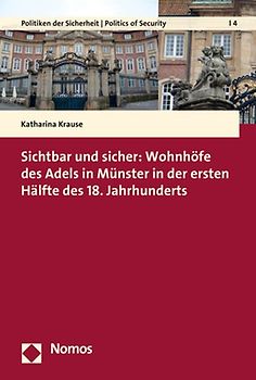 Sichtbar und sicher: Wohnhöfe des Adels in Münster in der ersten Hälfte des 18. Jahrhunderts