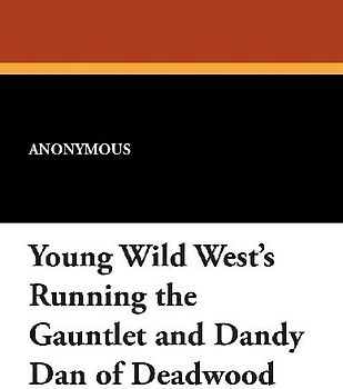 Young Wild West's Running the Gauntlet and Dandy Dan of Deadwood