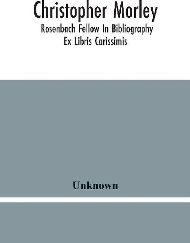 Christopher Morley; Rosenbach Fellow In Bibliography