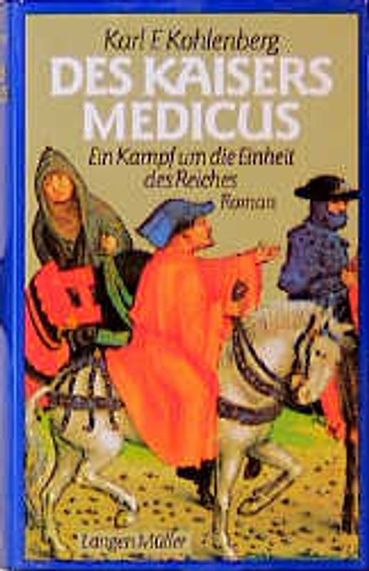 Des Kaisers Medicus. Ein Kampf um die Einheit des Reiches