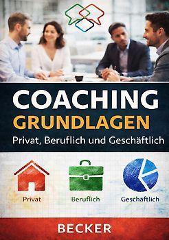 Coaching Grundlagen I Privat, Beruflich und Geschäftlich