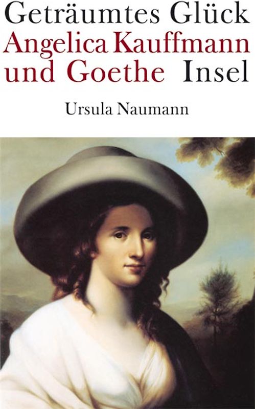 Geträumtes Glück. Angelica Kauffmann und Goethe