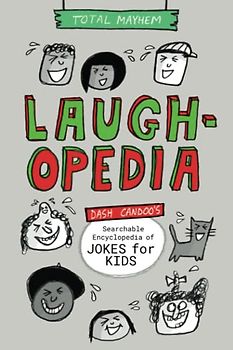 Laughopedia: Dash Candoo's Searchable Encyclopedia of Jokes for Kids (More Total Mayhem)