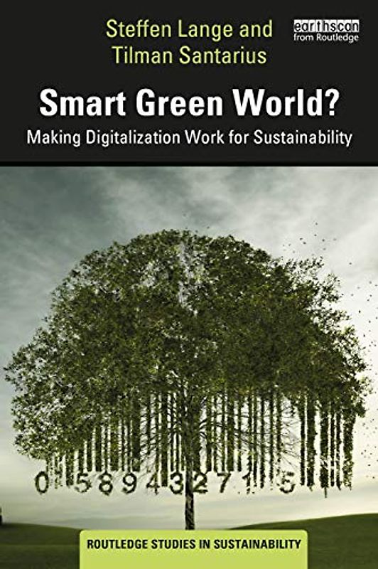Smart Green World?: Making Digitalization Work for Sustainability (Routledge Studies in Sustainability)