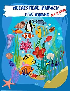 Meerestiere Malbuch Für Kinder ab 4-8 jahren: Nette Tiere & tropische Fische mit lustigen Meerestieren Unterwassermarine 80 Malvorlagen. (Tiere Malbücher für Kinder von 4 bis 8 Jahren, Band 8)