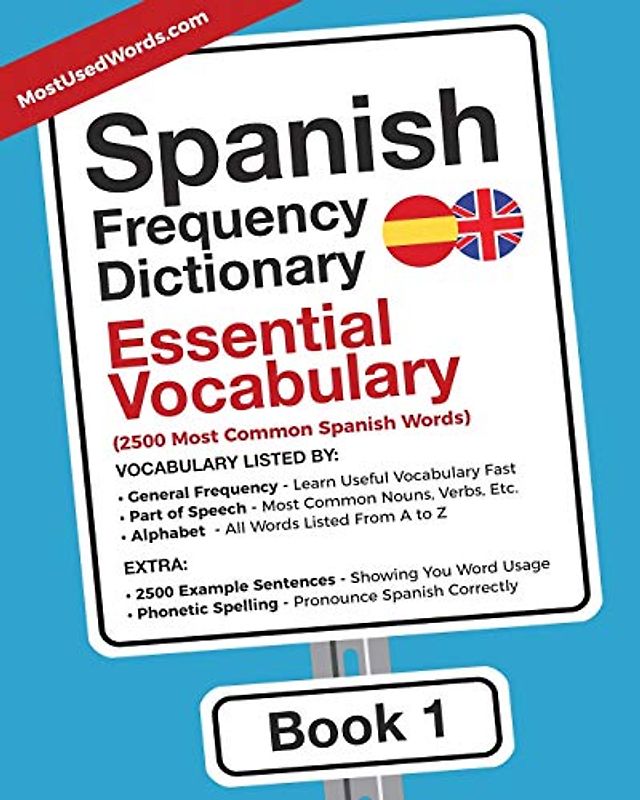 Spanish Frequency Dictionary - Essential Vocabulary: 2500 Most Common Spanish Words (Learn Spanish with the Spanish Frequency Dictionaries, Band 1)