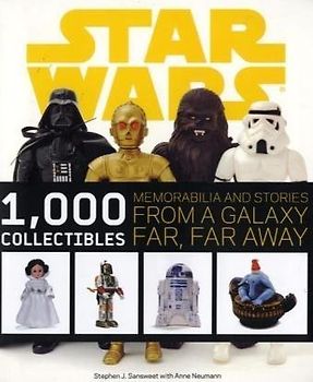 Star Wars: 1,000 Collectibles: Memorabilia and Stories from a Galaxy Far, Far Away - Stephen Sansweet